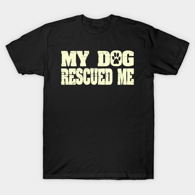 My Dog Rescued Me Funny Paw Print Pet T-Shirt by ckandrus